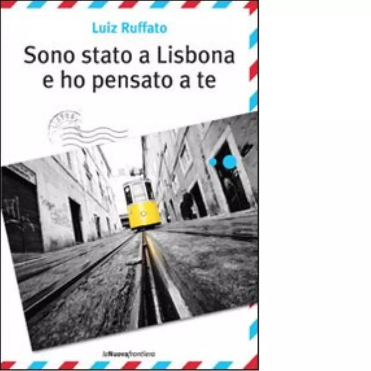 Sono stato a Lisbona e ho pensato a te di Luiz Ruffato