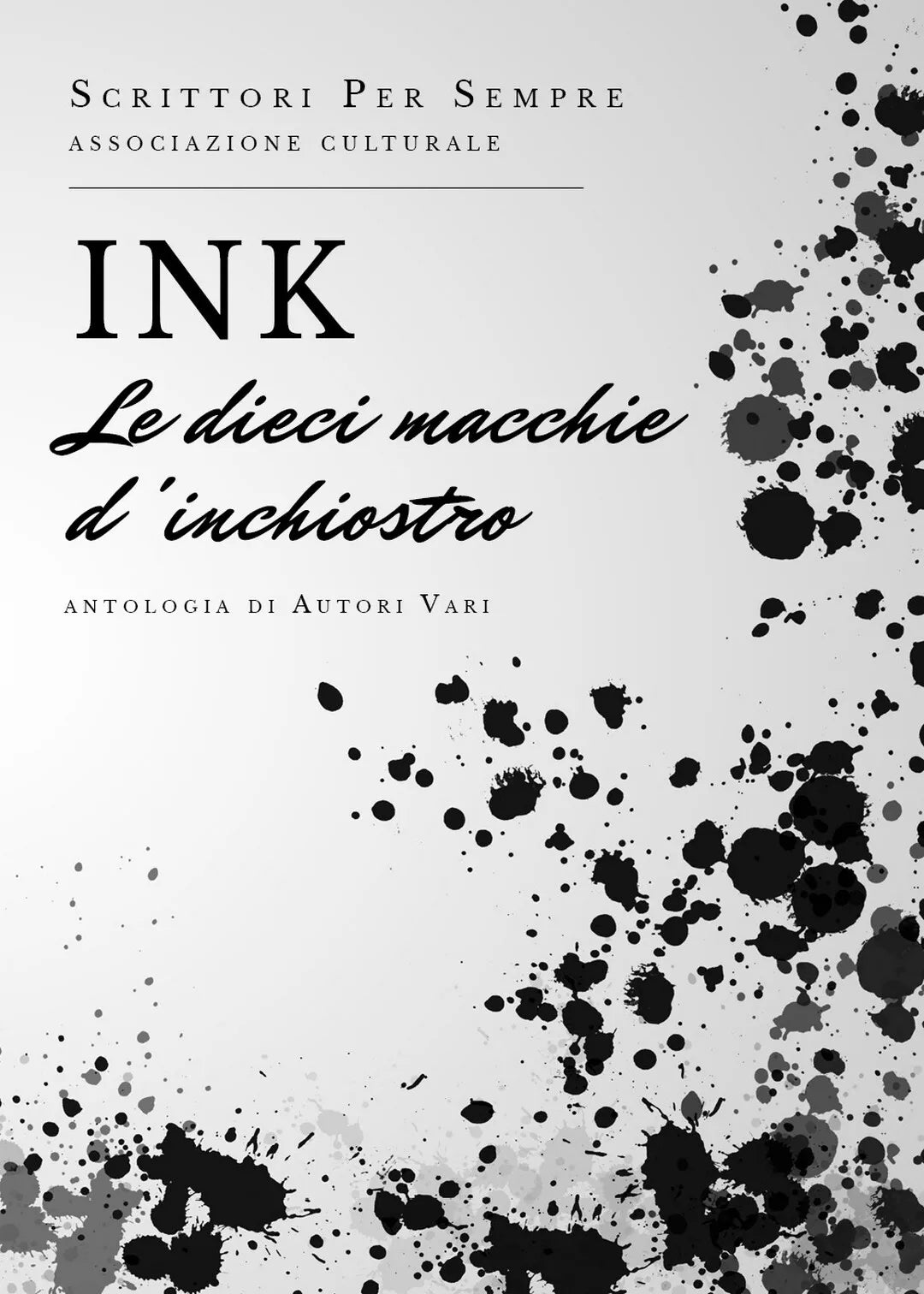 INK le dieci macchie d’inchiostro di Scrittori Per Sempre, 2019, Youcanprint