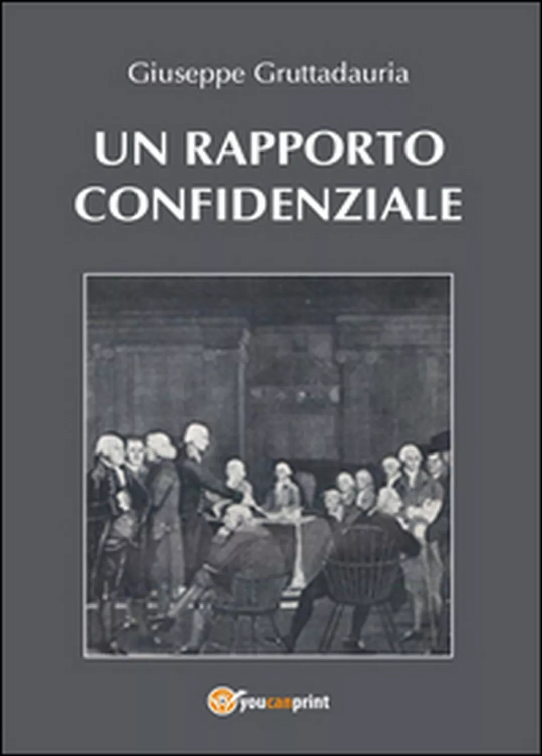 Un rapporto confidenziale di Giuseppe Gruttadauria, 2015, Youcanprint