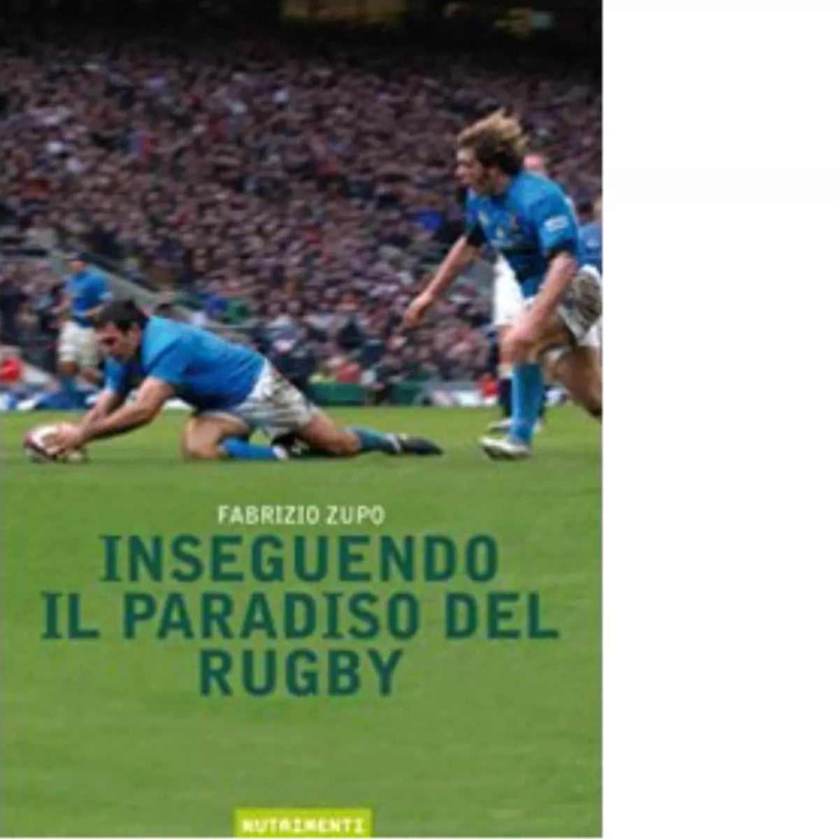 Inseguendo il paradiso del rugby di Fabrizio Zupo