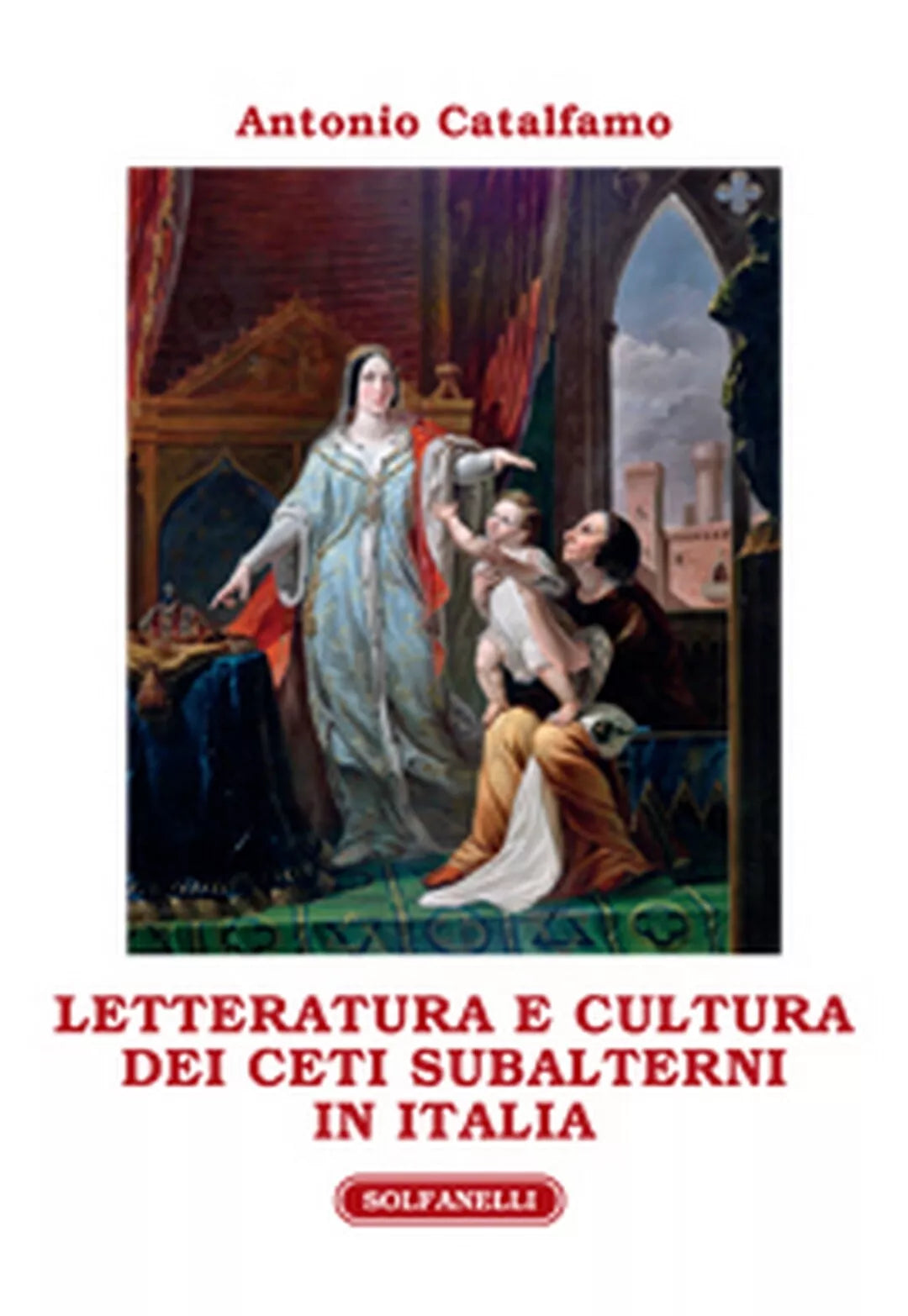 LETTERATURA E CULTURA DEI CETI SUBALTERNI IN ITALIA di Antonio Catalfamo