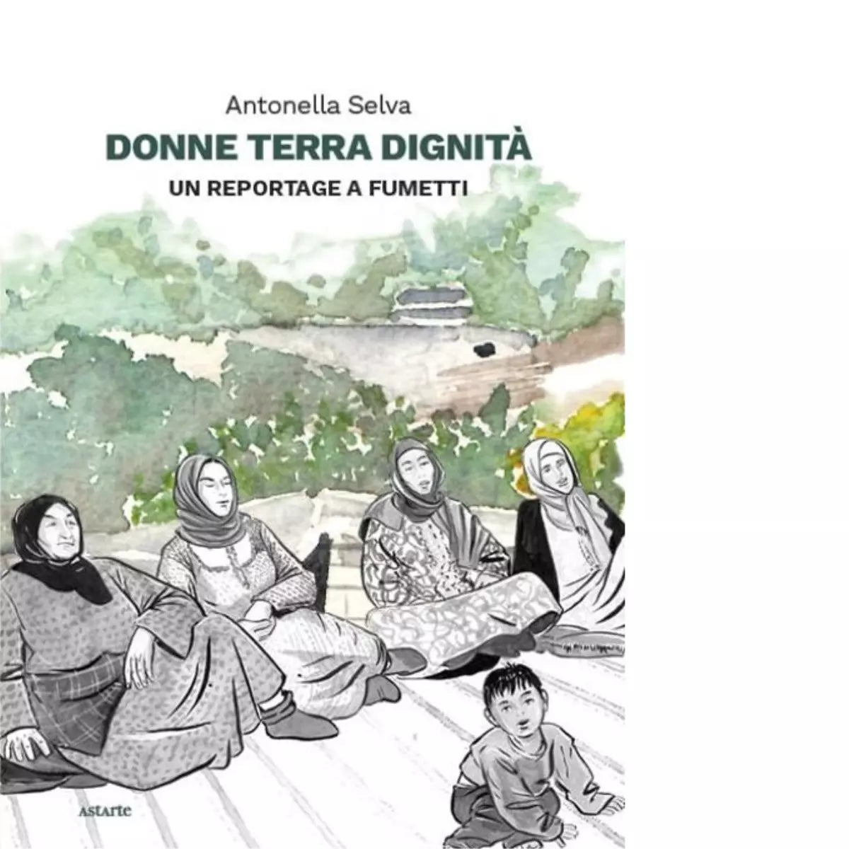 Donne terra dignit Un reportage a fumetti di Antonella Selva