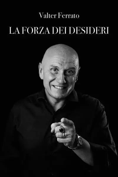 La forza dei desideri di Valter Ferrato