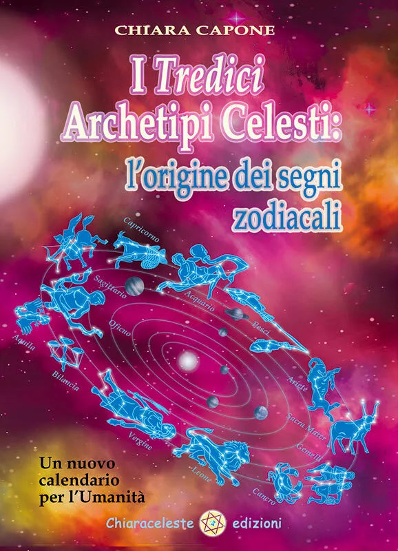I tredici archetipi celesti Le origini dei segni zodiacali Un nuovo calendario