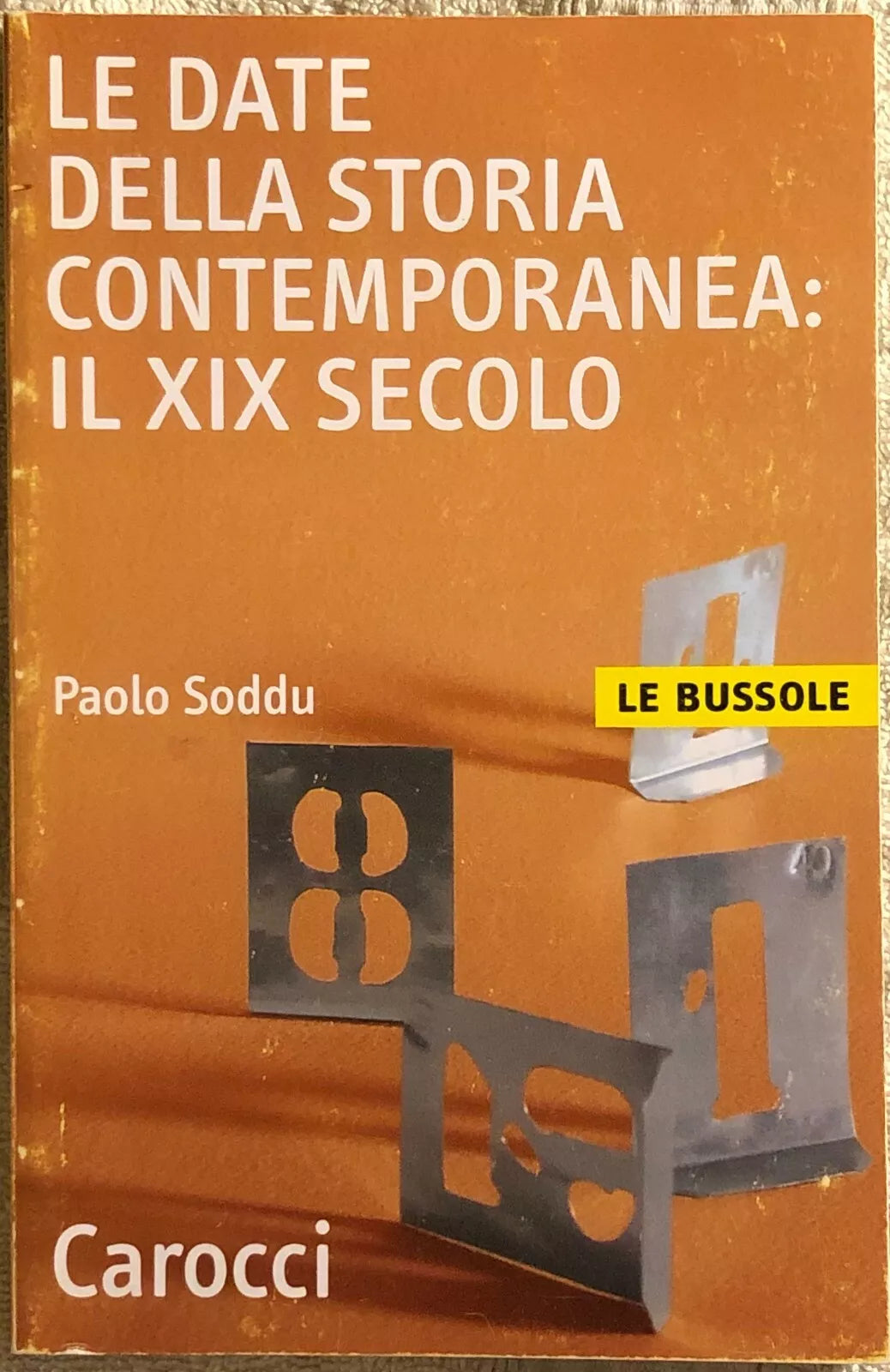 Le date della storia contemporanea il XIX secolo di Paolo Soddu 2002 Carocci