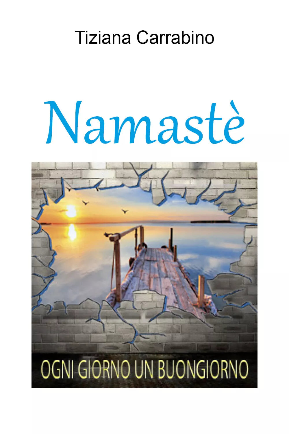 Namaste! Ogni giorno un buongiorno di Tiziana Carrabino, 2021, Youcanprint