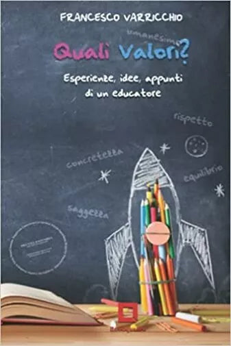 Quali Valori? Esperienze, Idee, Appunti Di un Educatore di Francesco Varricchio,
