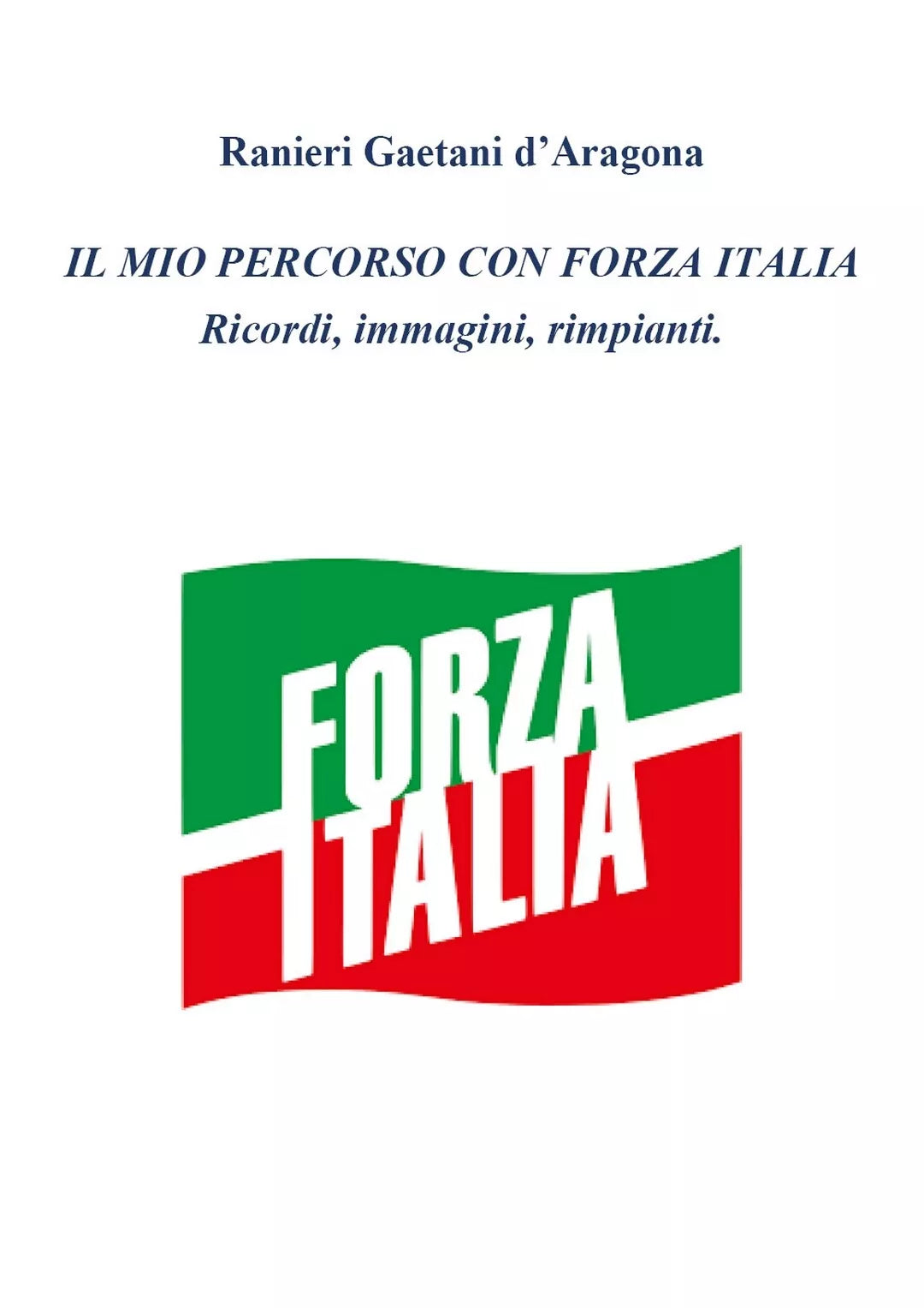 Il mio percorso in Forza Italia, Ranieri Gaetani D’Aragona, 2020, Youcanprint