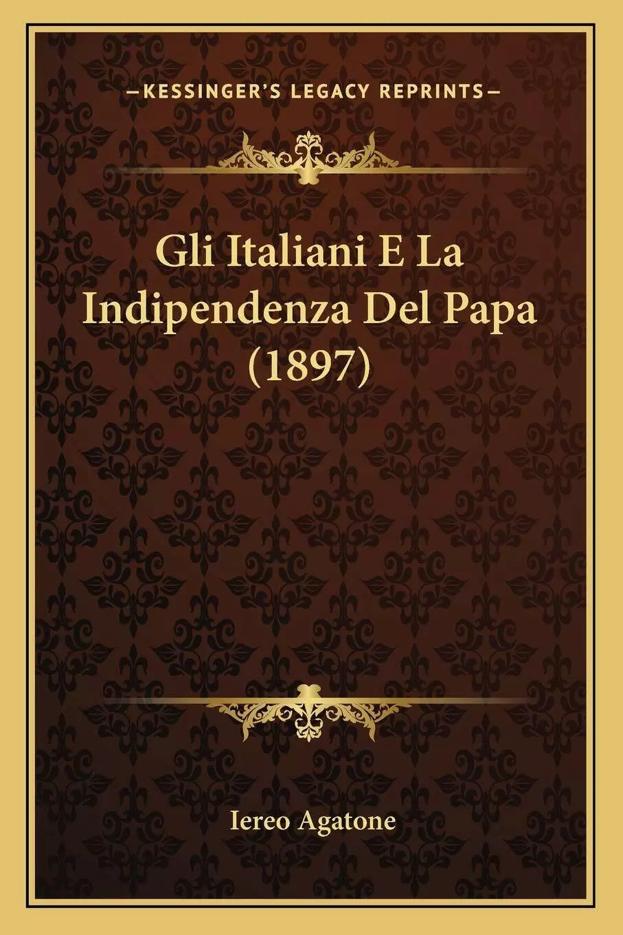 Gli Italiani E La Indipendenza del Papa 1897 di Iereo Agatone, 2010, Indipen