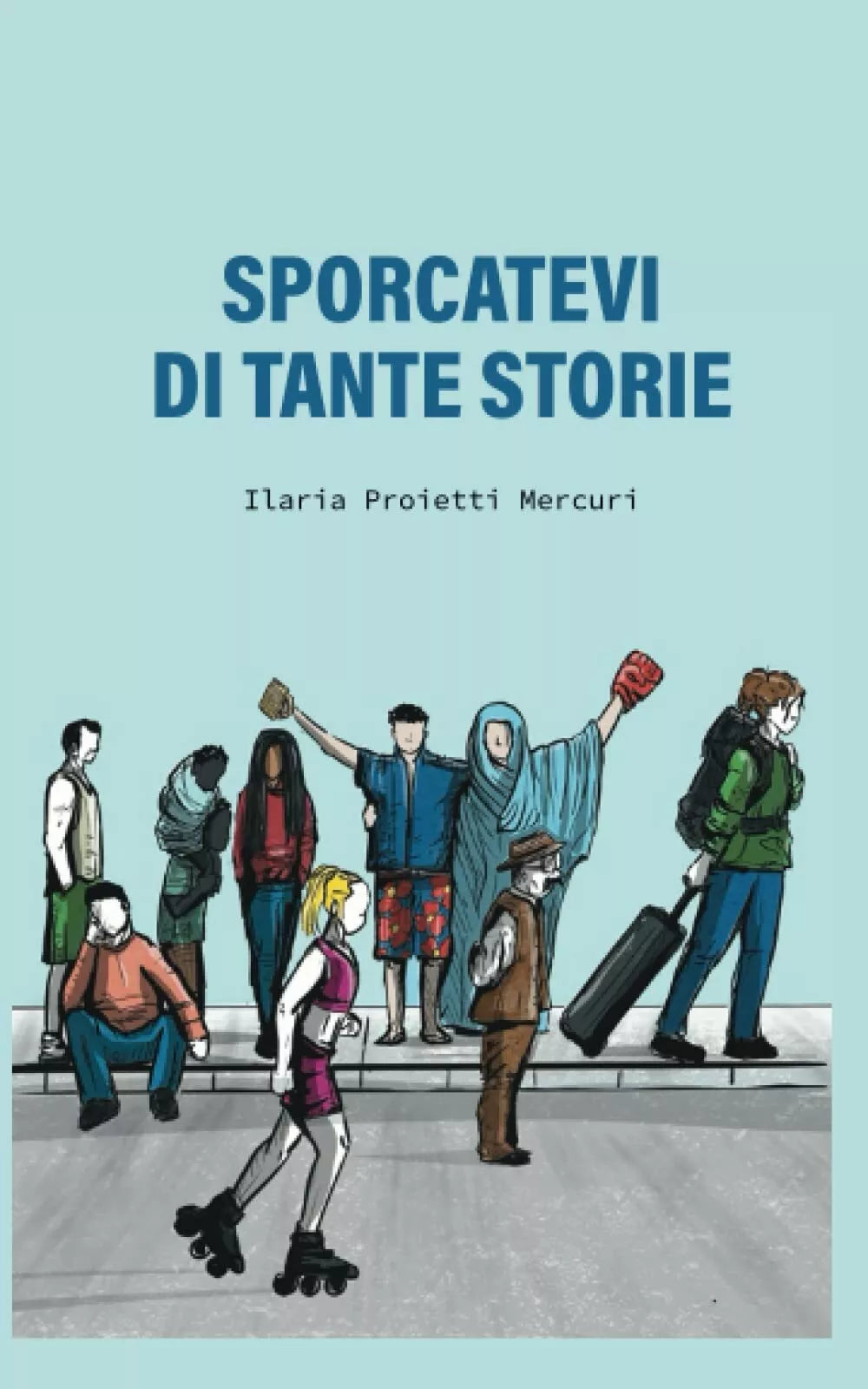 Sporcatevi di tante storie di Ilaria Proietti Mercuri 2021 Indipendently Pub