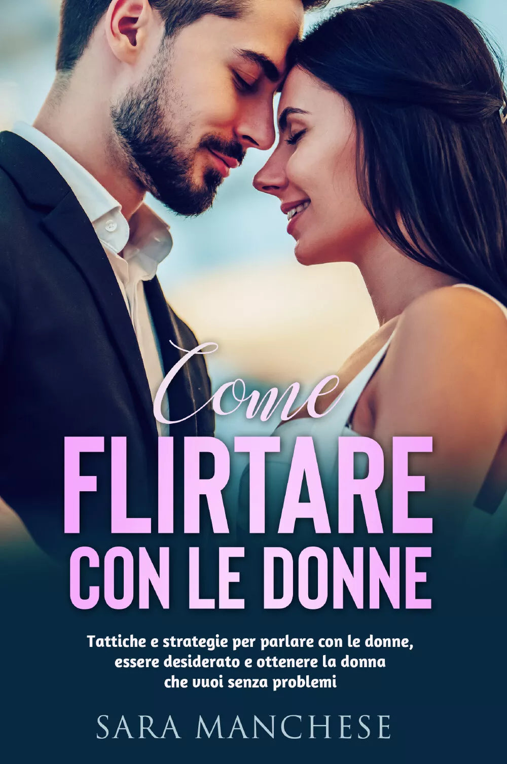 COME FLIRTARE CON LE DONNE Tattiche e strategie per parlare con le donne
