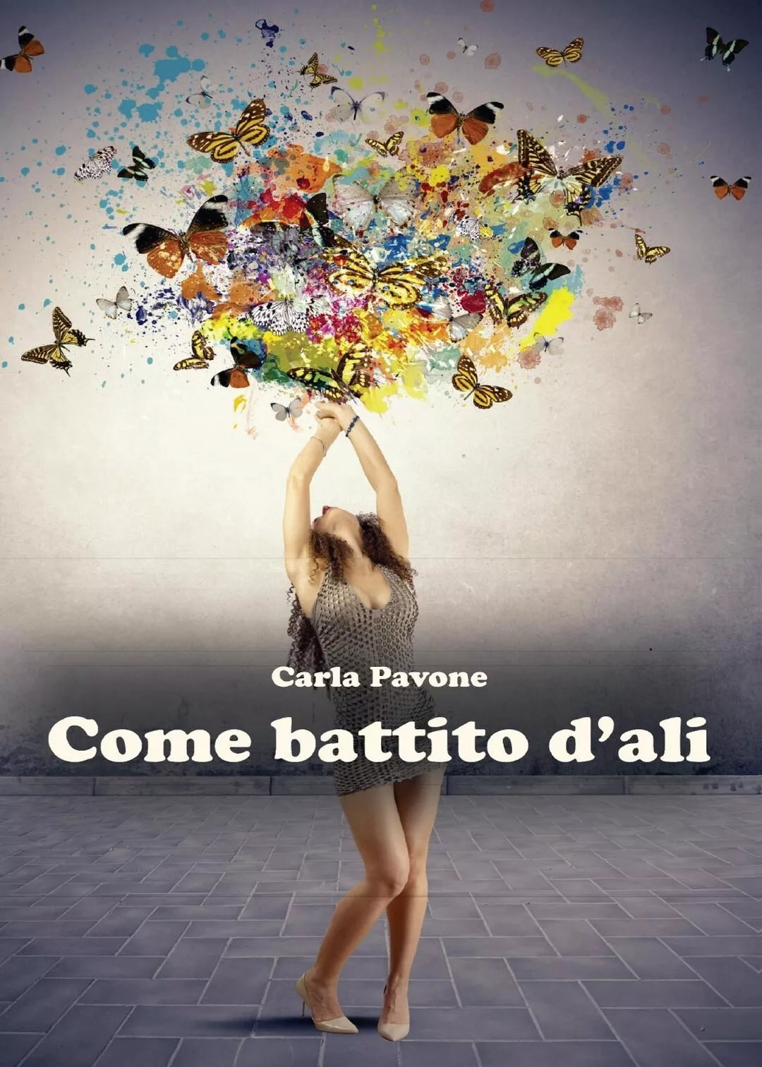 Come battito d’ali di Carla Pavone, 2017, Youcanprint