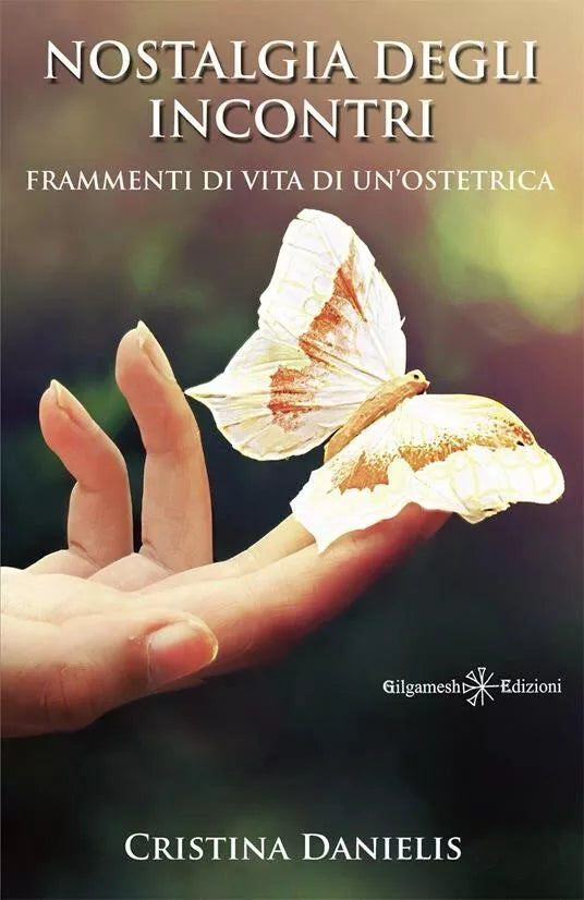 Nostalgia degli incontri Frammenti di vita di un ostetrica di Cristina Danieli