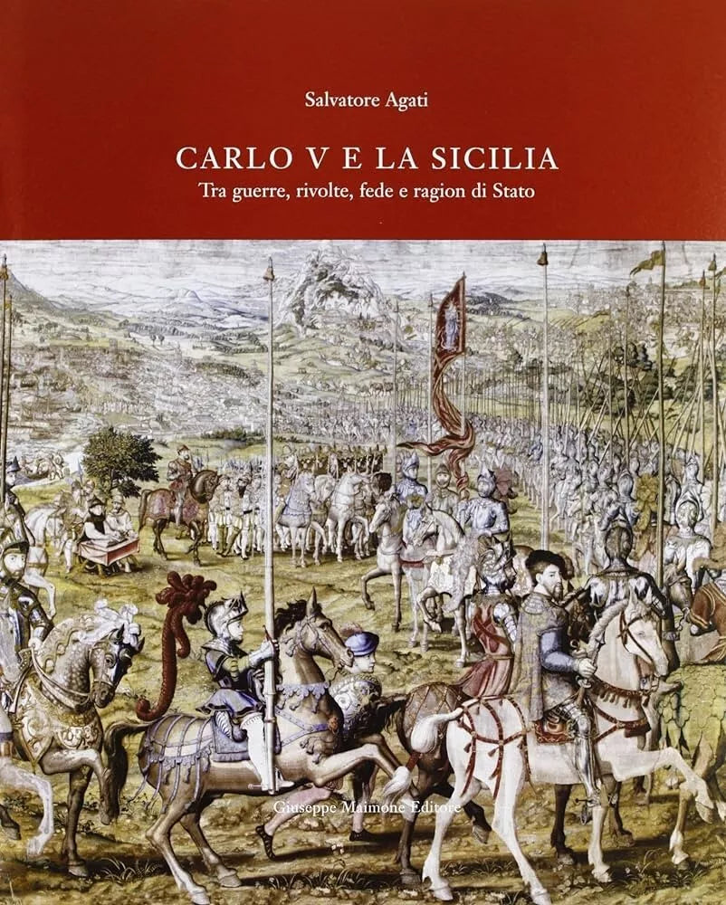 Carlo V e la Sicilia tra guerre, rivolte, fede e ragion di Stato di Agati S.