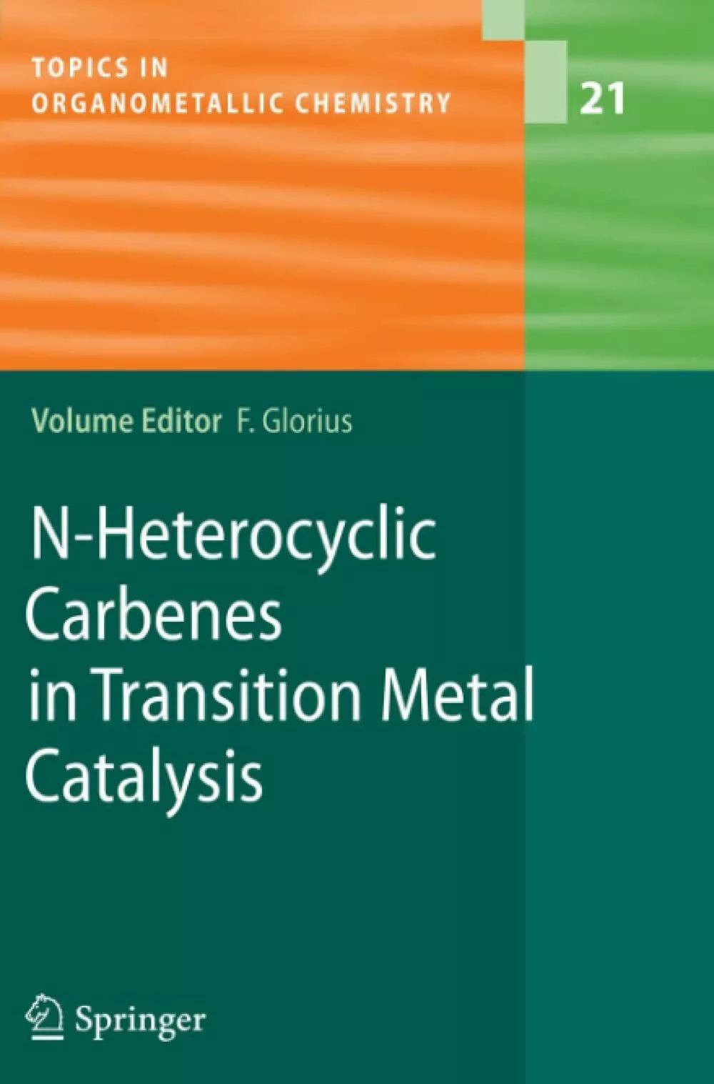N Heterocyclic Carbenes in Transition Metal Catalysis Frank Glorius 2010