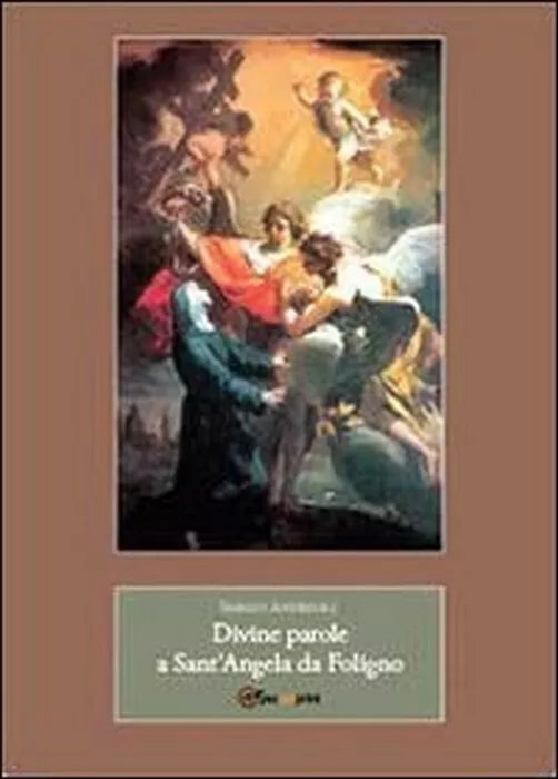 Divine parole a Sant’Angela da Foligno - Sergio Andreoli, 2014, Youcanprint