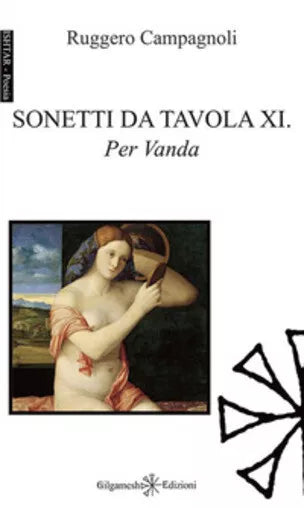 Sonetti da tavola XI. Per Vanda di Ruggero Campagnoli, 2021, Gilgamesh Edizion