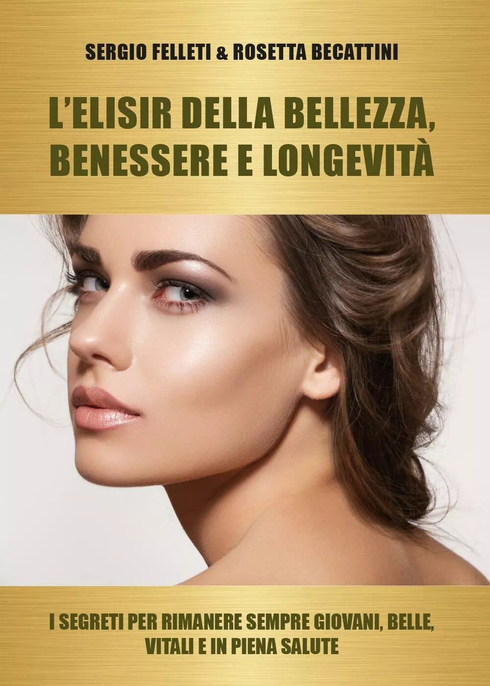 L’elisir della bellezza, benessere e longevita. I segreti per rimanere sempre gi