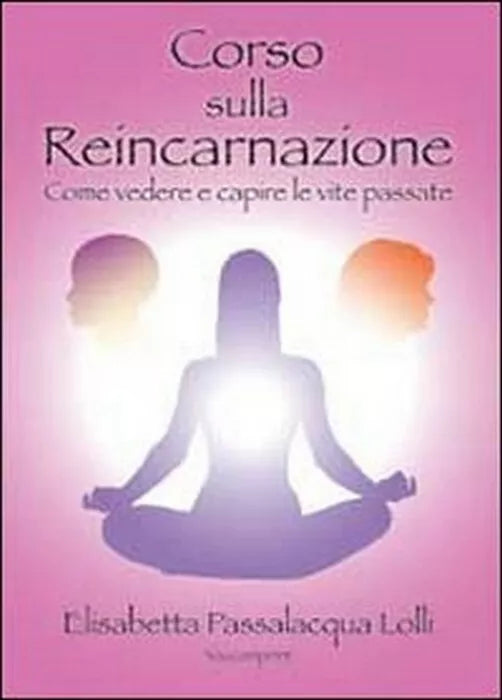 Corso sulla reincarnazione - Elisabetta Passalacqua Lolli, 2013, Youcanprint