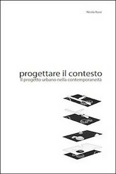 Progettare il contesto. Il progetto urbano nella contemporaneita - ER
