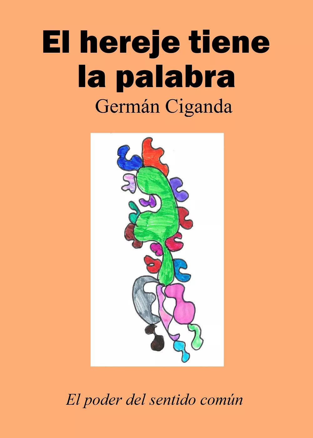 El hereje tiene la palabra di German Ciganda, 2018, Youcanprint