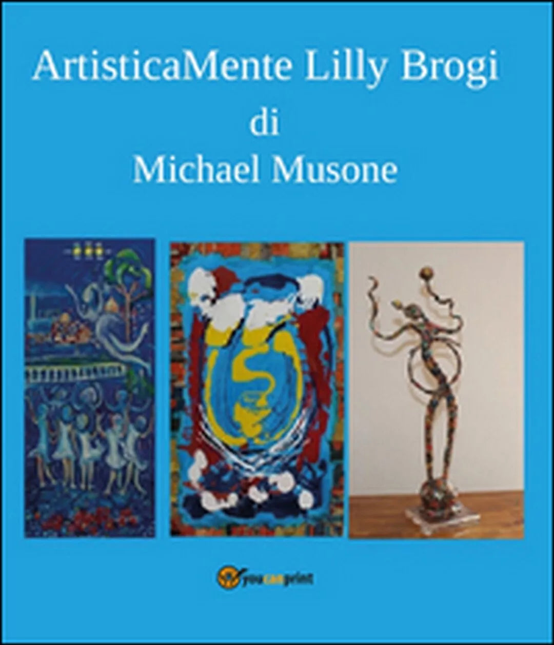Artisticamente Lilly Brogi di Michael Musone, 2016, Youcanprint