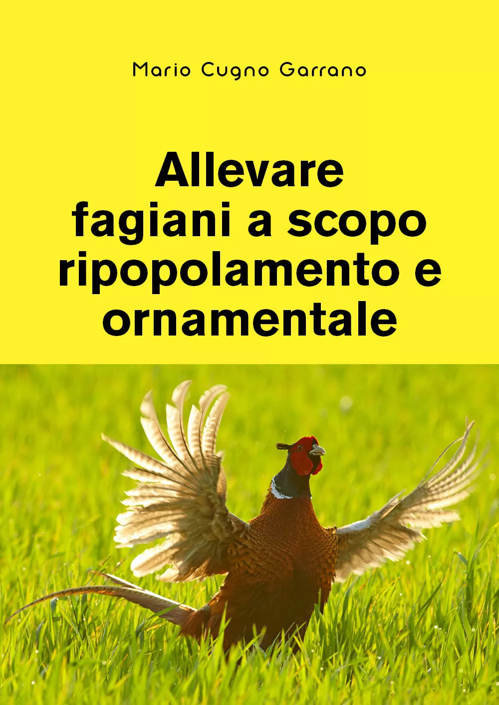 Allevare fagiani a scopo ripopolamento e ornamentale di Mario Cugno Garrano, 20