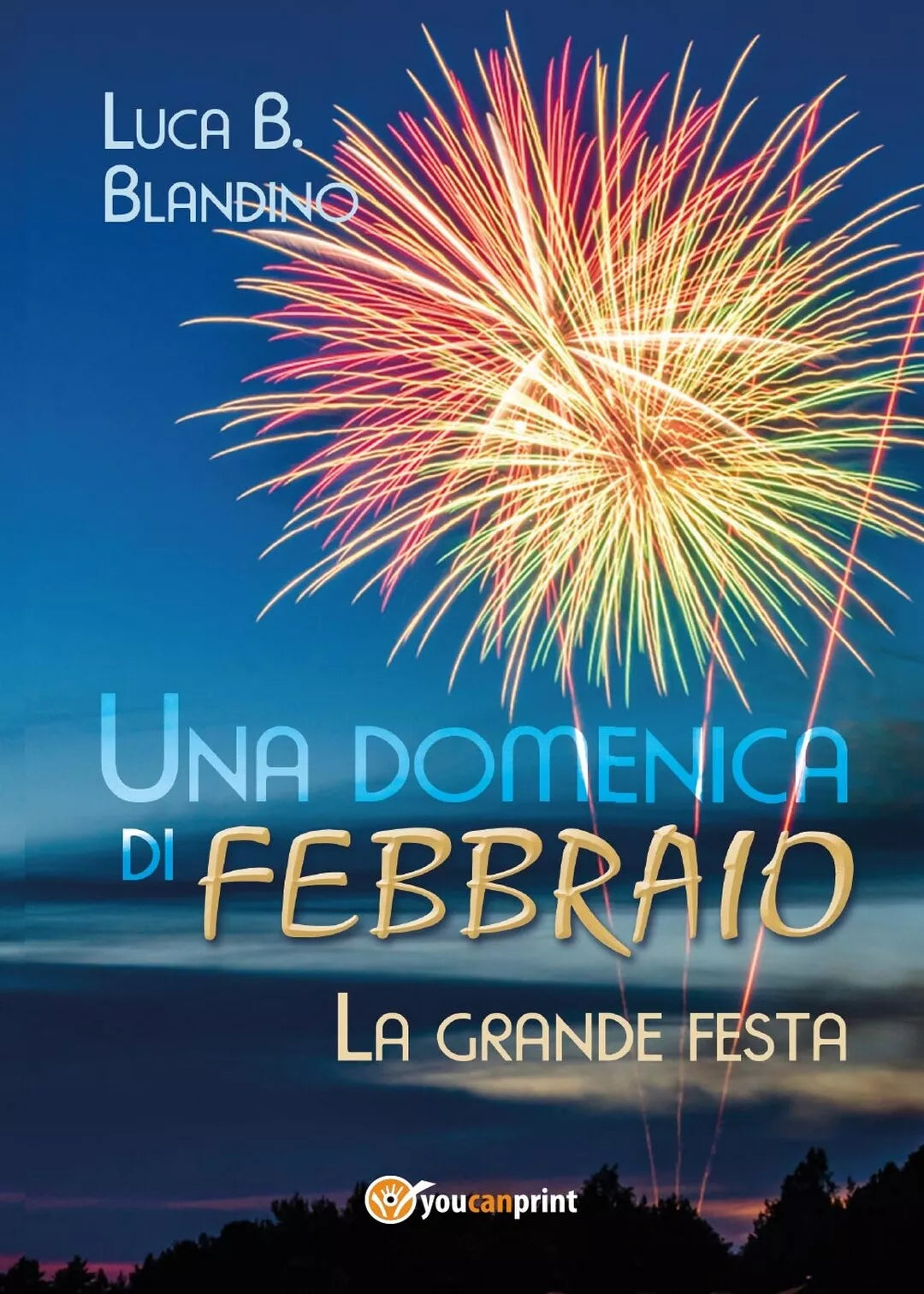 Una domenica di Febbraio La grande festa di Luca B. Blandino, 2017, Youcanp