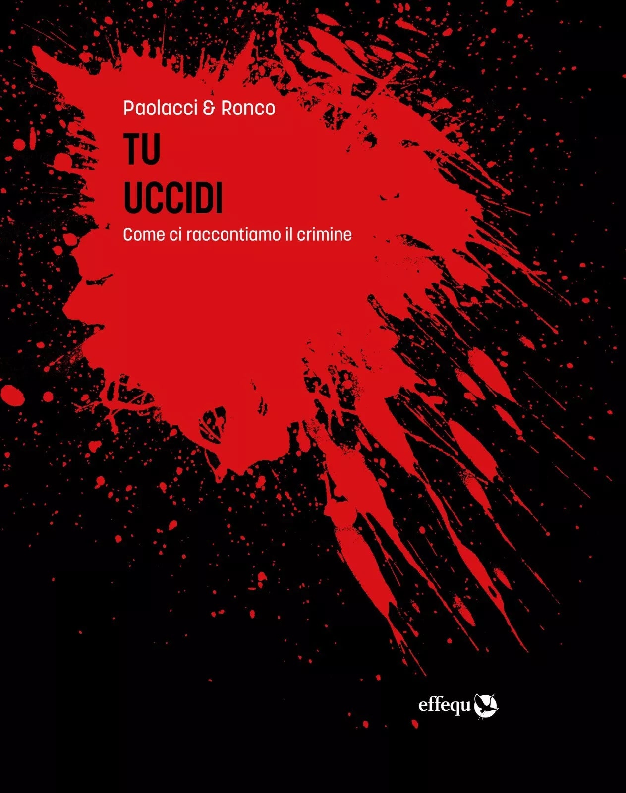 Tu uccidi Come ci raccontiamo il crimine di Antonio Paolacci