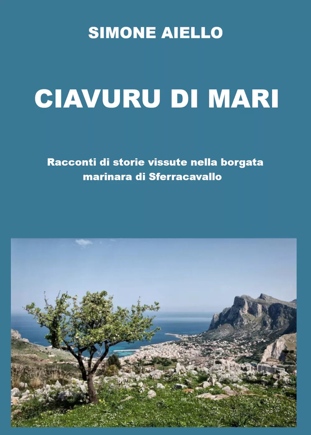 Ciavuru di Mari. Racconti di storie vissute nella borgata marinara di Sferracava