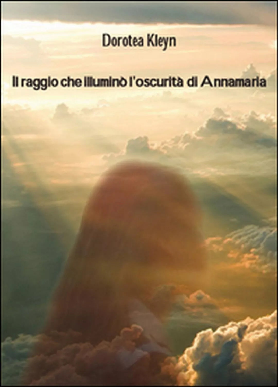Il raggio che illumino l’oscurita di Annamaria, Dorotea Kleyn, 2016, Youcanp.