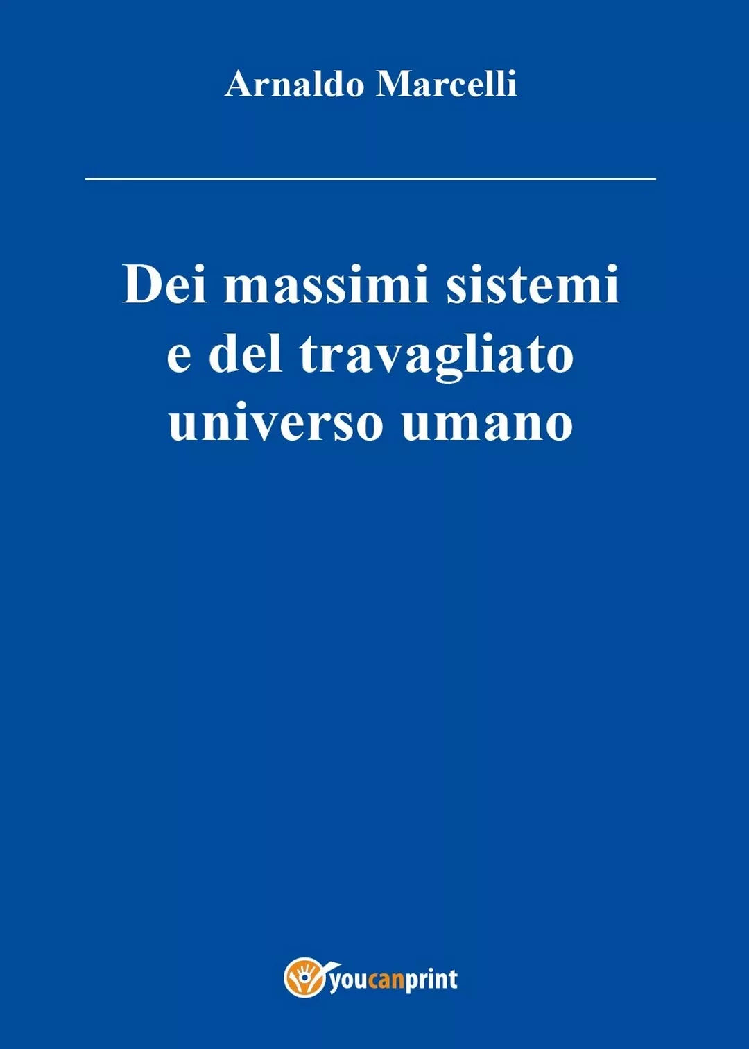 Dei massimi sistemi del travagliato universo umano di Arnaldo Marcelli, 2016