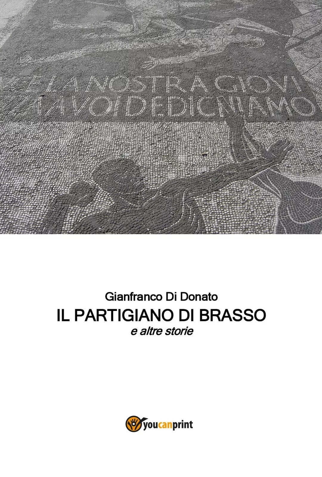 Il Partigiano di Brasso e altre storie di Gianfranco Di Donato, 2017, Youcanp