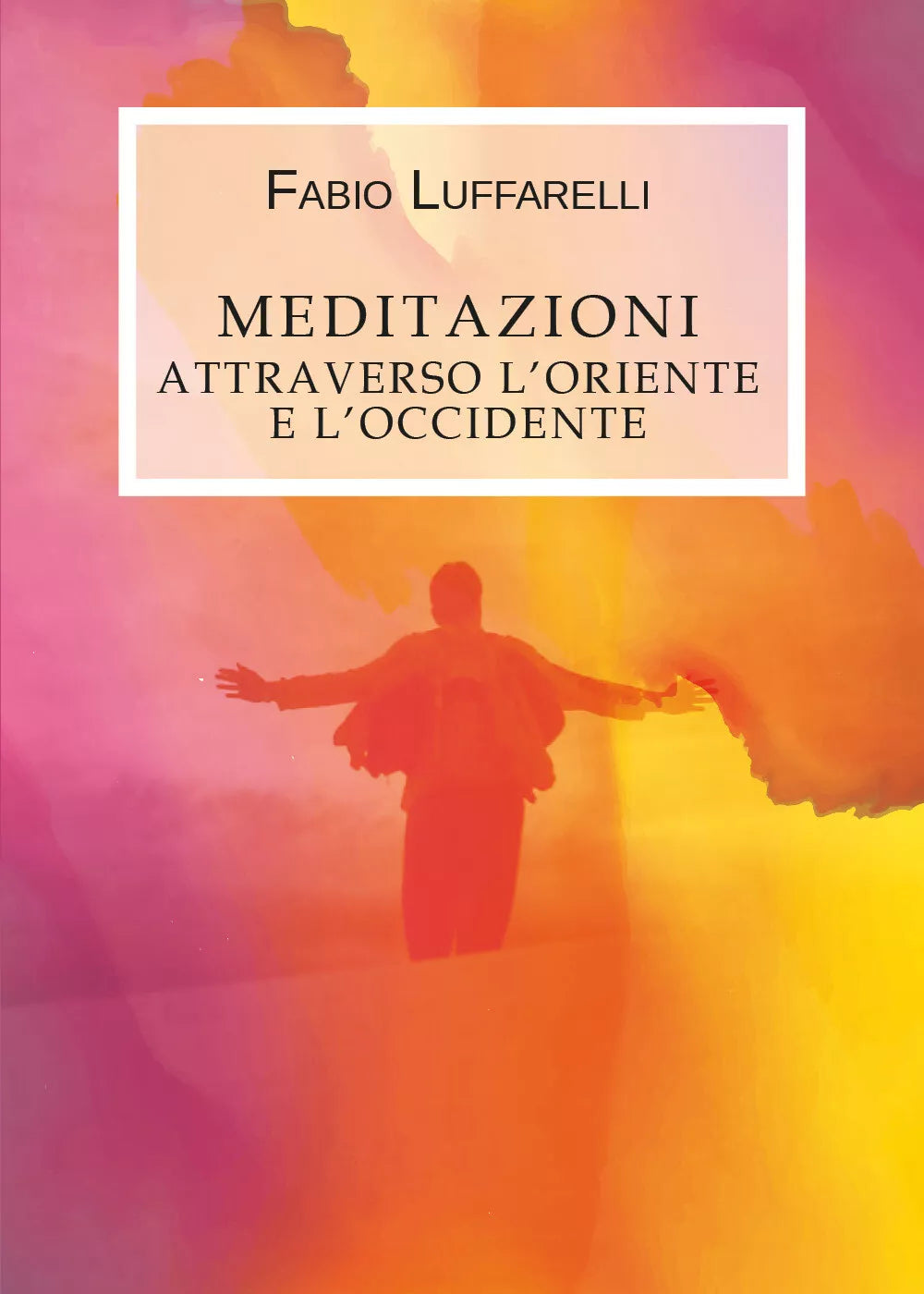 Meditazioni, attraverso l’Oriente e l’Occidente di Fabio Luffarelli, 2019, You