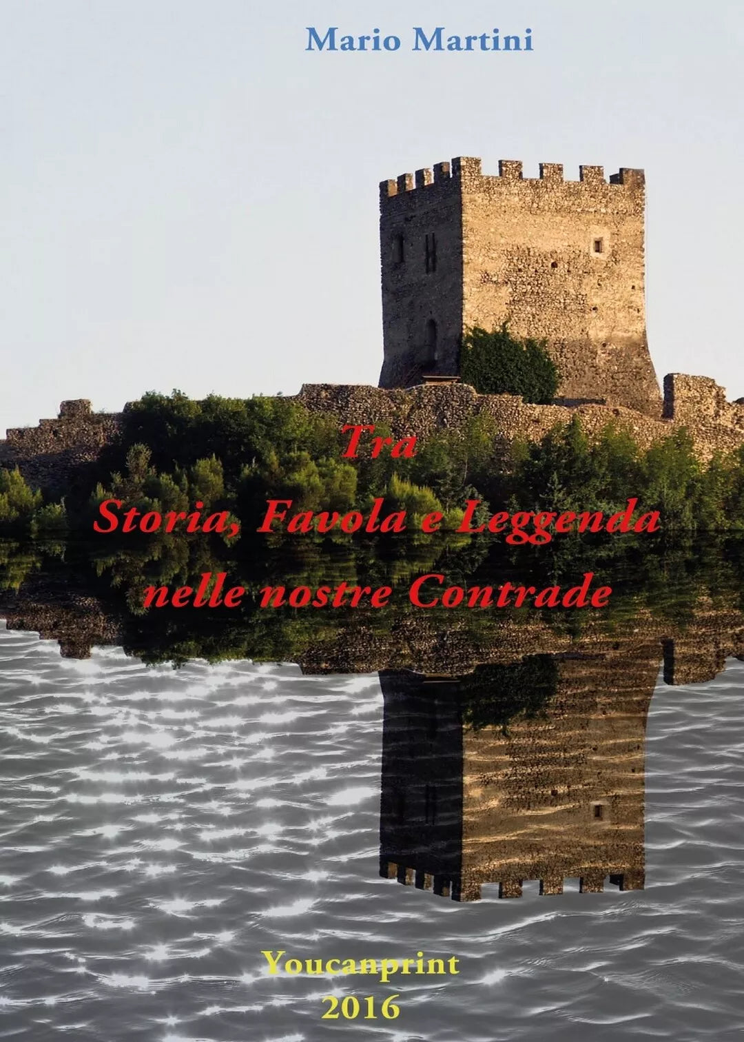 Tra Storia, Favola e Leggenda nelle nostre Contrade di Mario Martini, 2016