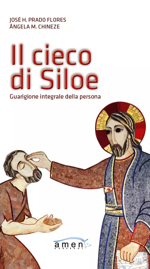 Il cieco di Siloe Guarigione integrale della persona di Jos H Prado Flores