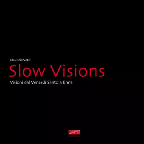 Slow visions Visioni dal Venerd Santo a Enna di Maurizio Vetri