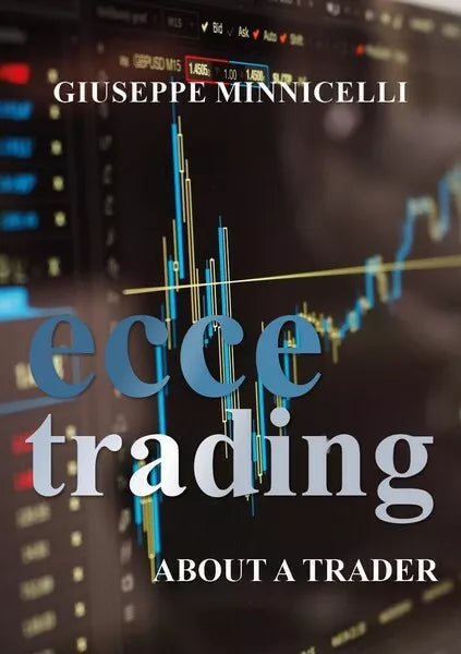 Ecce trading - About a trader di Giuseppe Minnicelli, 2018, Youcanprint - ER