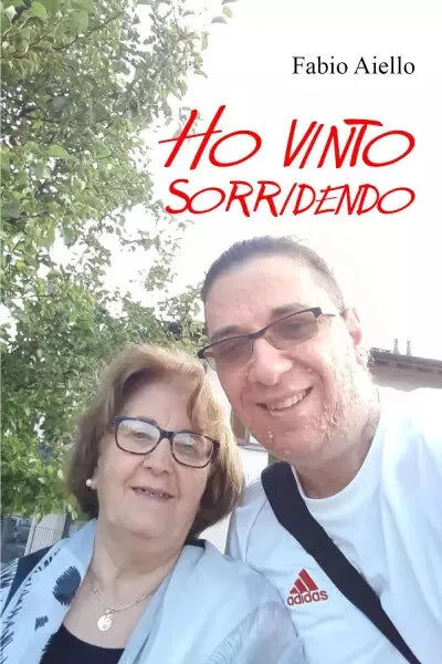 Ho vinto sorridendo Il coraggio di un guerriero di Fabio Aiello