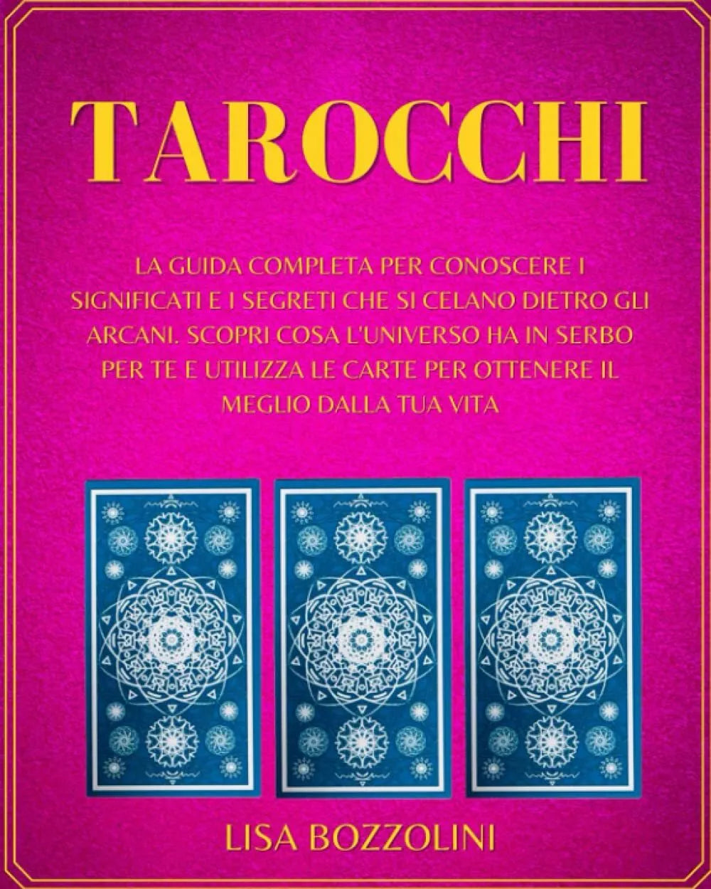Tarocchi La Guida Completa per Conoscere I Significati e I Segreti Che Si Celano