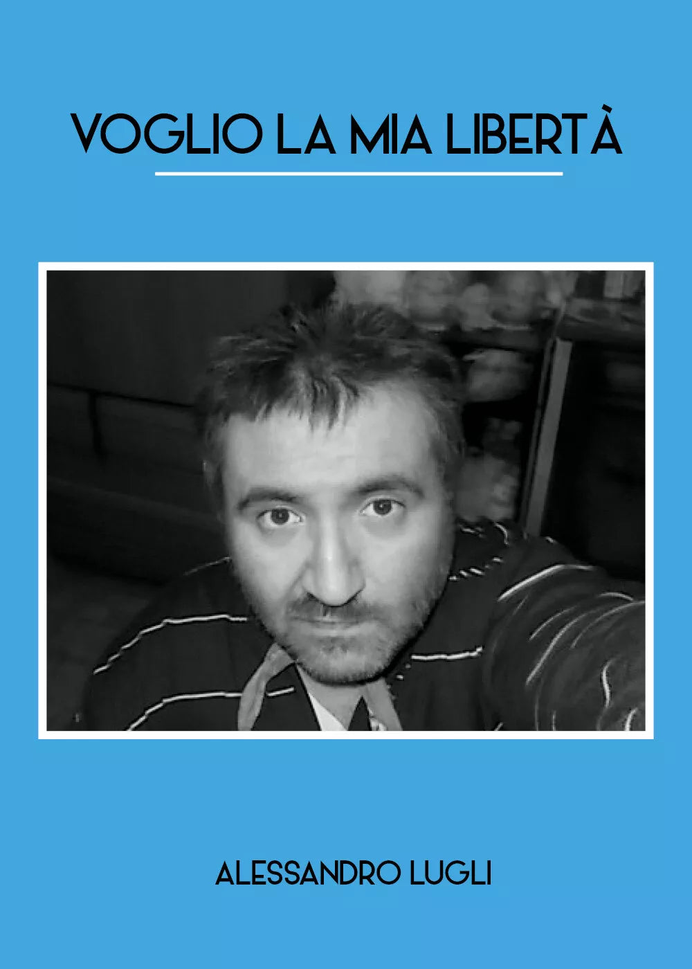 Voglio la mia liberta di Alessandro Lugli, 2020, Youcanprint