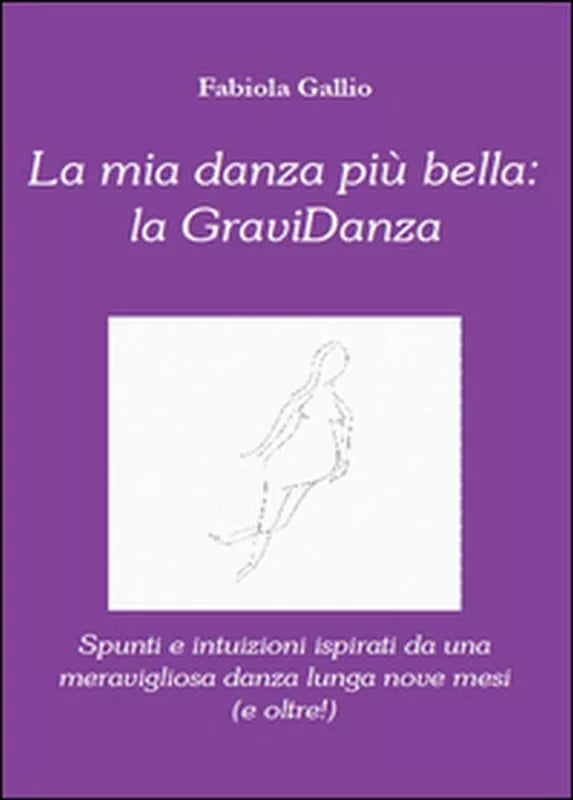 La mia danza piu bella: la gravidanza, di Fabiola Gallio, 2013, Youcanprint