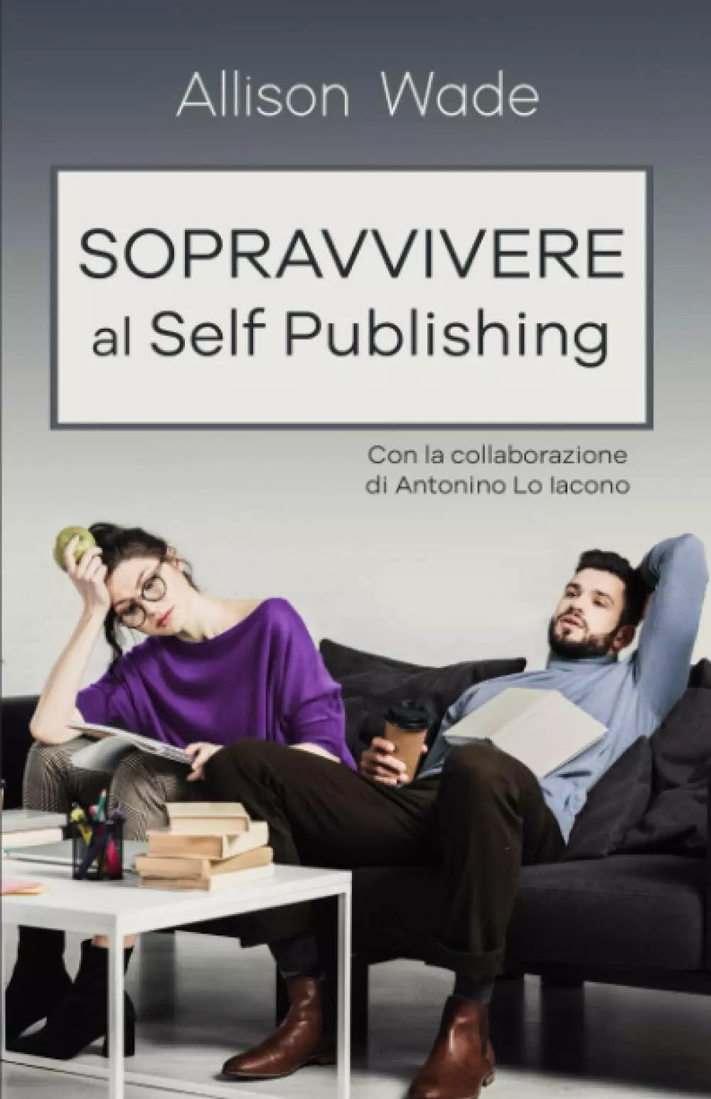 Sopravvivere al Self Publishing di Allison Wade, 2020, Indipendently Published