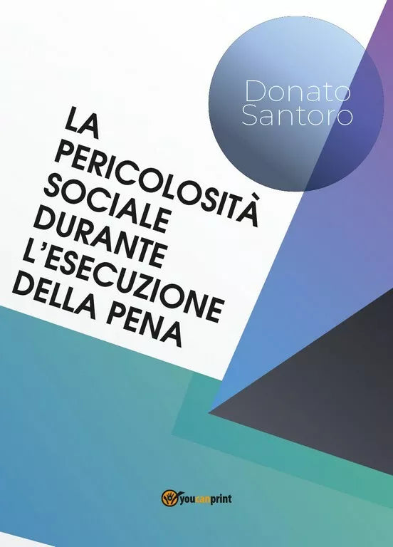 La pericolosita sociale durante l’esecuzione della pena di Donato Santoro, 2019