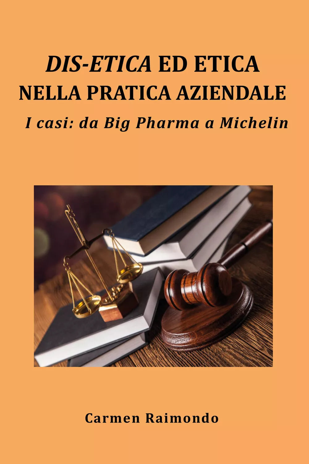 DIS-ETICA ED ETICA NELLA PRATICA AZIENDALE. I casi: da Big Pharma a Michelin di