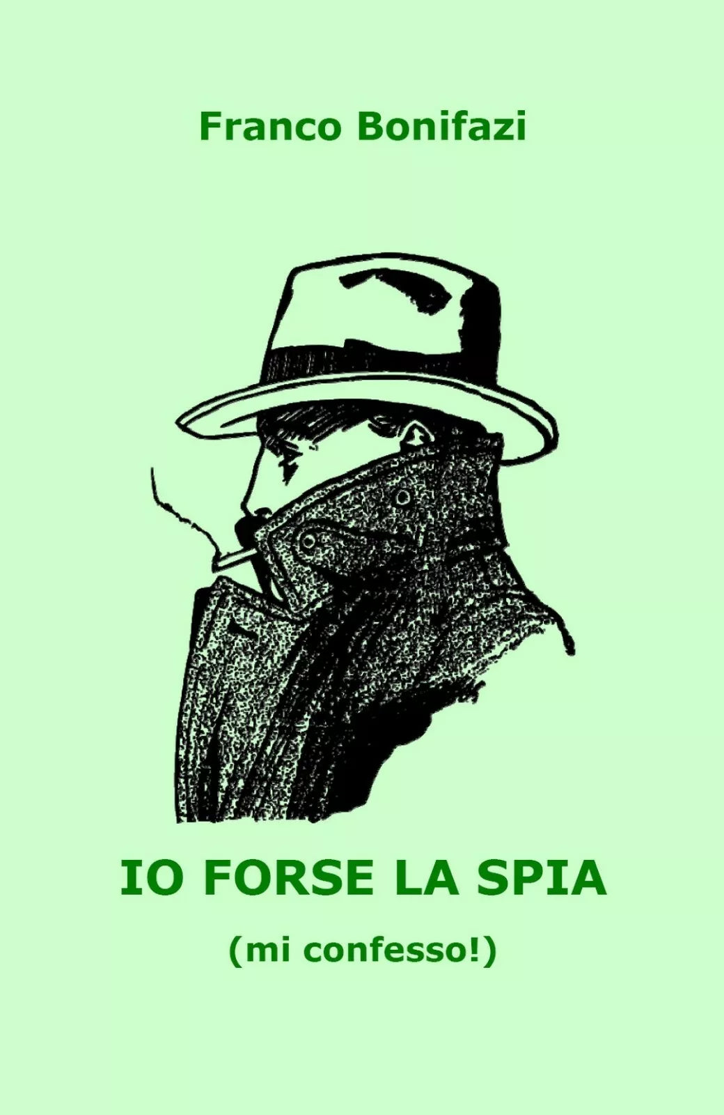 Io forse la spia mi confesso! di Franco Bonifazi, 2020, Youcanprint