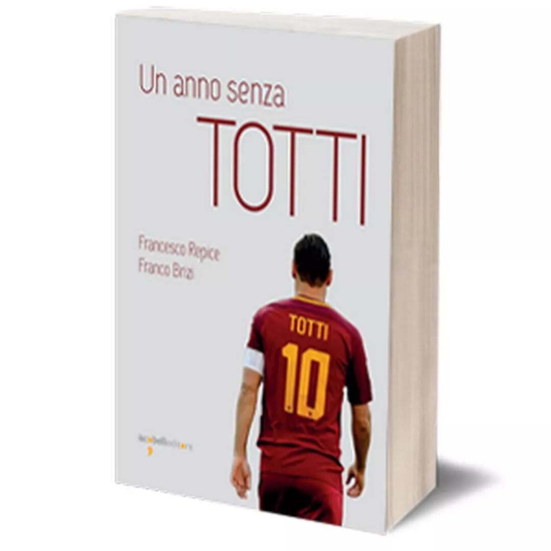 Un anno senza Totti di Francesco Repice, Franco Brizi, 2018, Iacobelli Ed.