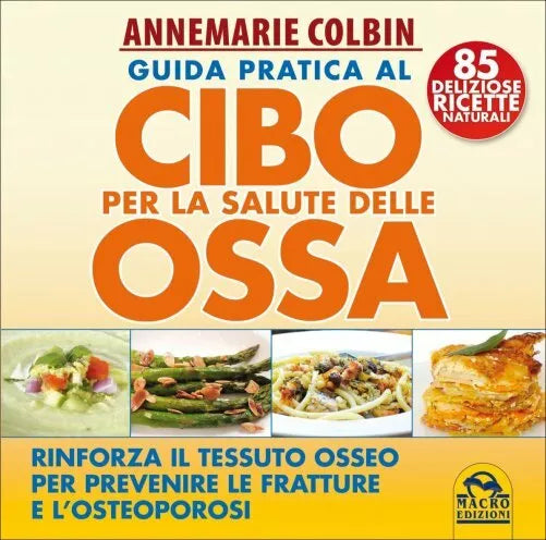 Guida pratica al cibo per la salute delle ossa. Rinforza il tessuto osseo per pr