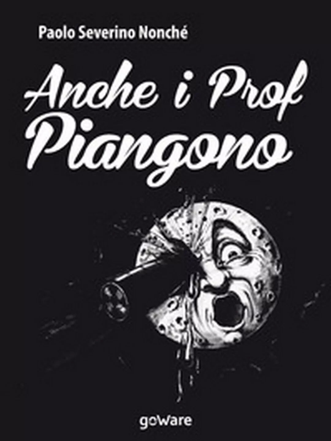 Anche i prof piangono di Paolo Severino Nonche, 2017, Goware