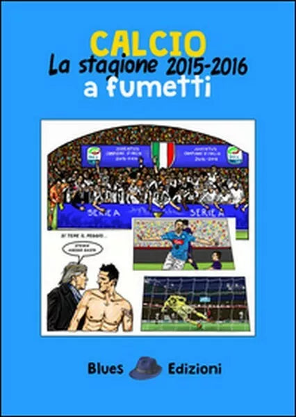 Calcio. La stagione 2015-2016 a fumetti, di Massimo Bassi, 2016, Blues Ed - ER